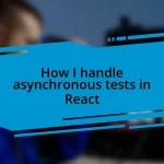 How I handle asynchronous tests in React